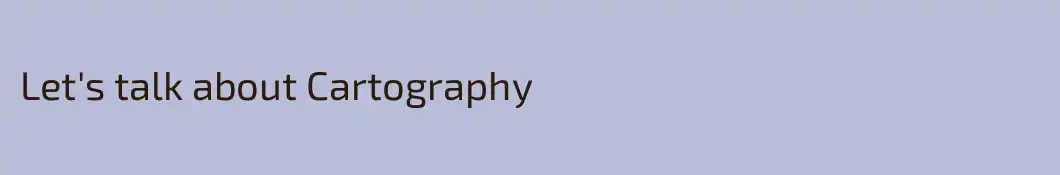 Let's talk about Cartography